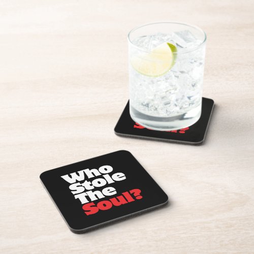 Who Stole The Soul Beverage Coaster