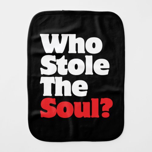 Who Stole The Soul Burp Cloth