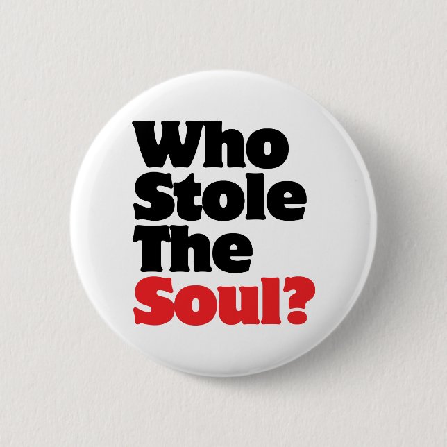 Who Stole The Soul? Button (Front)