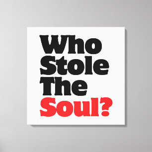 Who Stole The Soul? Canvas Print