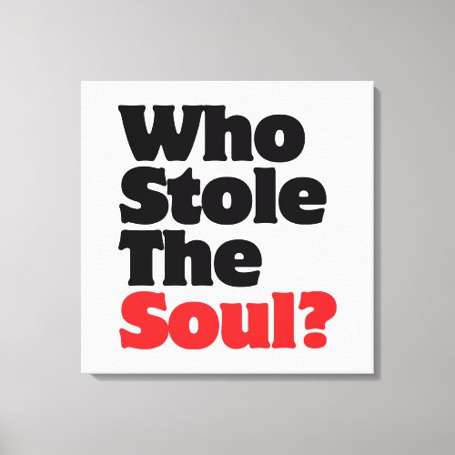 Who Stole The Soul Canvas Print