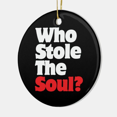 Who Stole The Soul Ceramic Ornament