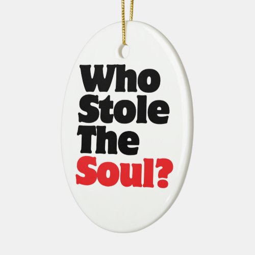 Who Stole The Soul Ceramic Ornament