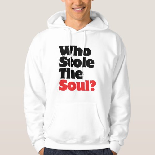 Who Stole The Soul Hoodie