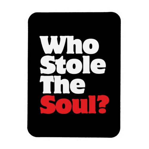 Who Stole The Soul Magnet