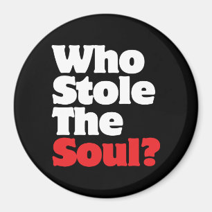 Who Stole The Soul? Magnet