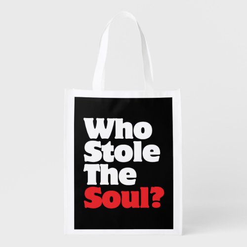 Who Stole The Soul Reusable Grocery Bag