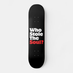 Who Stole The Soul? Skateboard Deck