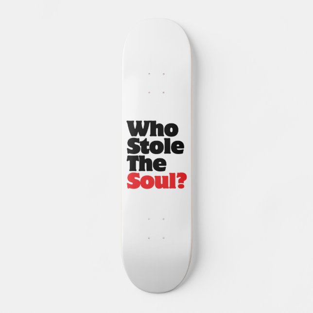 Who Stole The Soul? Skateboard Deck (Front)