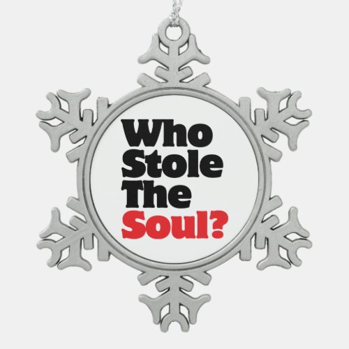 Who Stole The Soul Snowflake Pewter Christmas Ornament