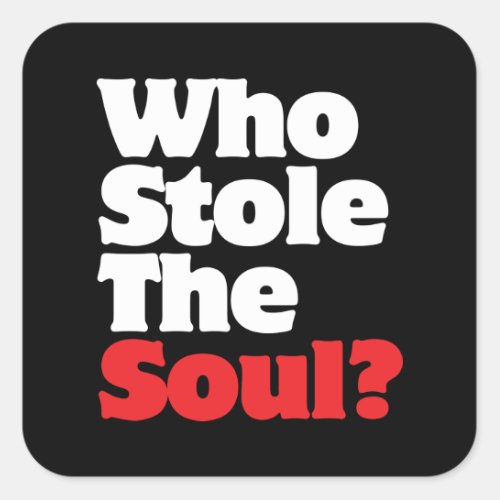 Who Stole The Soul Square Sticker