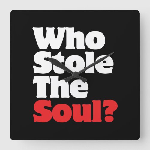 Who Stole The Soul Square Wall Clock
