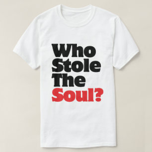 Who Stole The Soul? T-Shirt