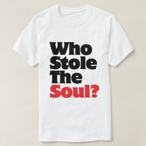Who Stole The Soul T_Shirt