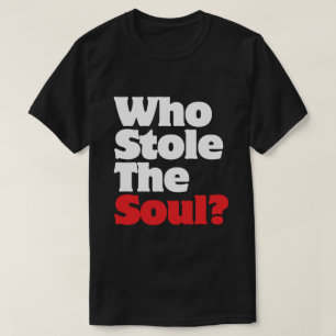 Who Stole The Soul? T-Shirt