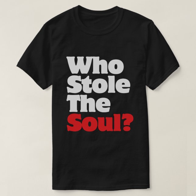 Who Stole The Soul? T-Shirt (Design Front)