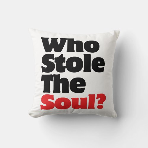 Who Stole The Soul Throw Pillow