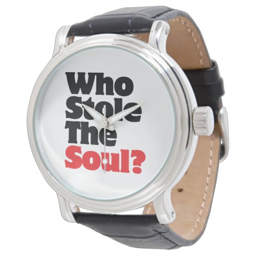 Who Stole The Soul Watch