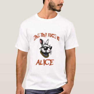 “Who The F*ck Is Alice” Badass Rabbit T‑Shirt T-Shirt