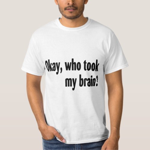 Who Took My Brain T_Shirt