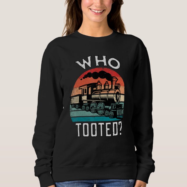 Who Tooted Funny Retro Train Lover Gift Model Rail Sweatshirt (Front)