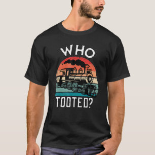Who Tooted Funny Retro Train Lover Gift Model Rail T-Shirt