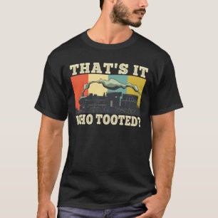 Who Tooted Funny Train Fan Railway Railroad Retro T-Shirt