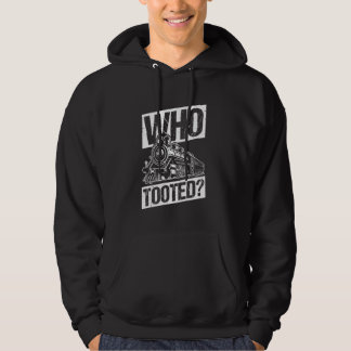 WHO TOOTED Funny Train Humor Railway Train Collect Hoodie