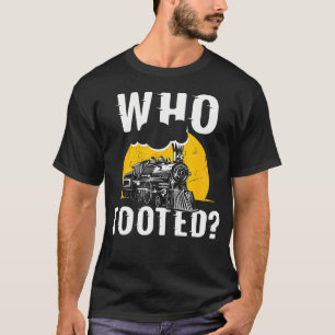 Who Tooted Funny Train Lover Cute Model Railroad C T-Shirt