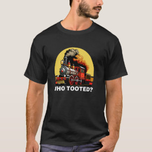 Who Tooted Funny Train Lover Cute Model Railroad C T-Shirt