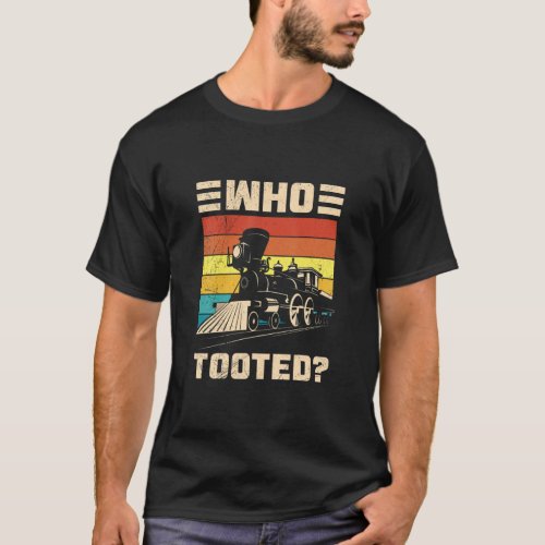 Who Tooted Funny Train Railroad Lover For Men Wome T_Shirt