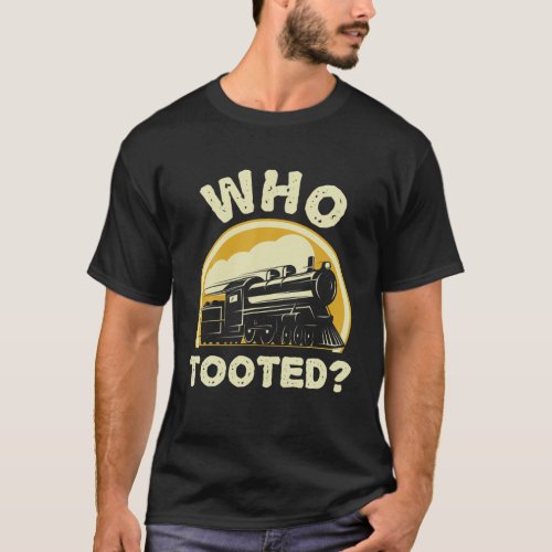 Who Tooted Funny Trains Model Railroad Train Locom T_Shirt