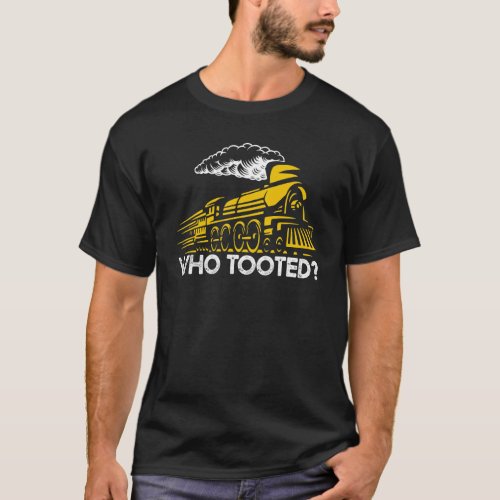 Who Tooted   Train Engine Railroad Train Conductor T_Shirt