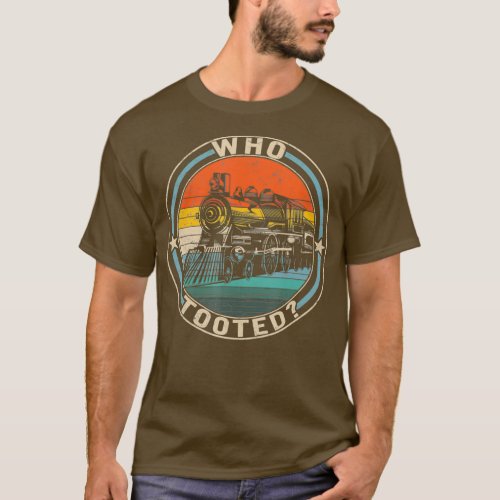 Who Tooted Train Engineer Railroad Lover T_Shirt