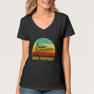 Who Tooted Train  Locomotive Driver Railroad Fan T-Shirt