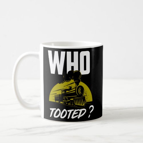 Who Tooted _ Train Railroad Coffee Mug