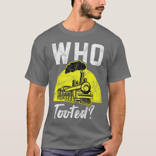 Who Tooted Train Railroad Conductor Operator _13 T_Shirt