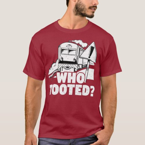 Who Tooted Train Railroad Conductor Operator T_Shirt