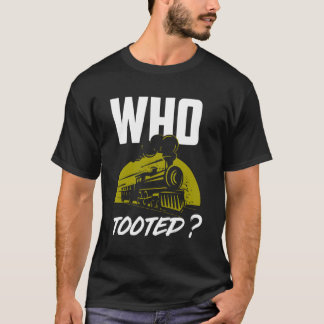 Who Tooted Train Railroad T-Shirt