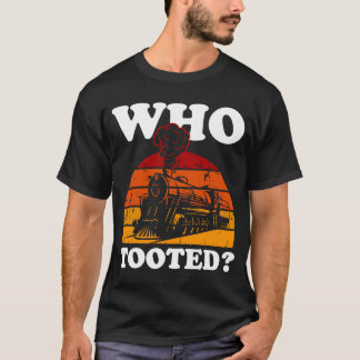 Who Tooted Train T-Shirt