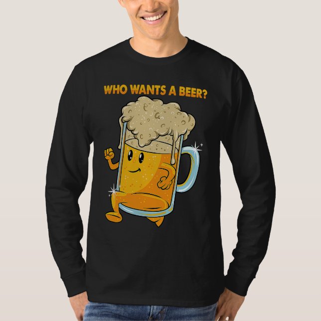 Who Wants a Beer Alcohol Drinking Brewers Beer  Dr T-Shirt (Front)