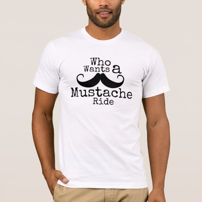 Who wants a mustache ride t shirt (Front)