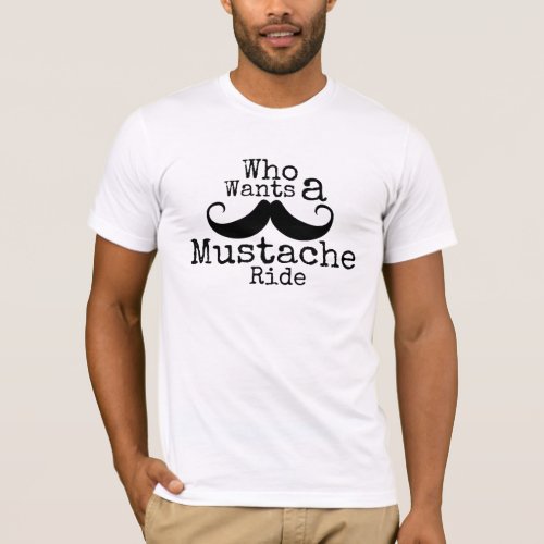 Who wants a mustache ride t shirt