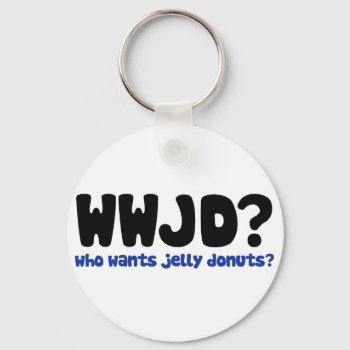 Who Wants Jelly Donuts Keychain by Hipster_Farms at Zazzle