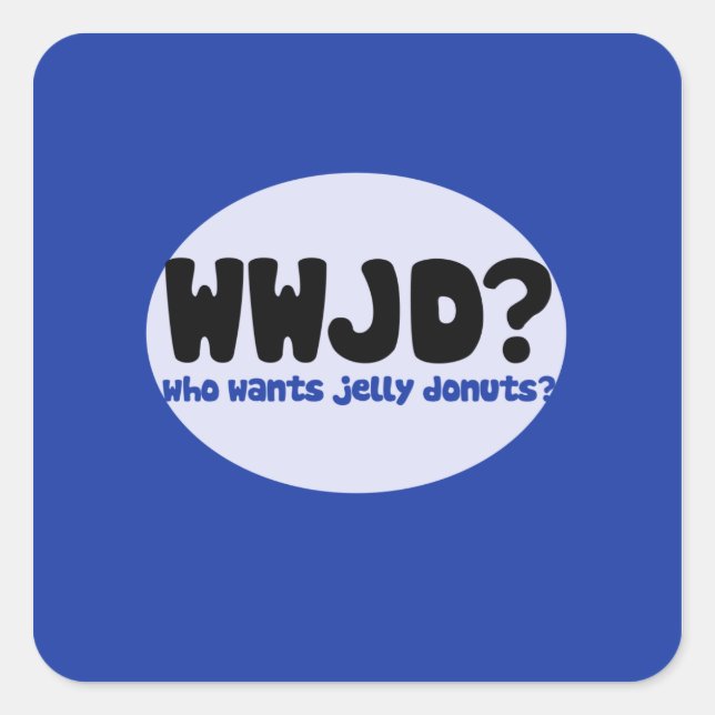 Who wants Jelly donuts? Square Sticker (Front)