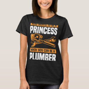 Who Wants To Be A Princess When You Can Be A Plumb T-Shirt