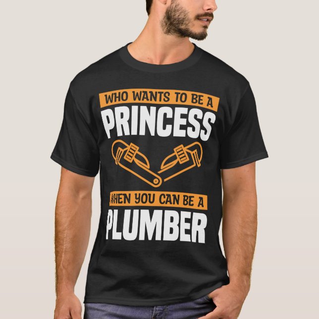 Who Wants To Be A Princess When You Can Be A Plumb T-Shirt (Front)