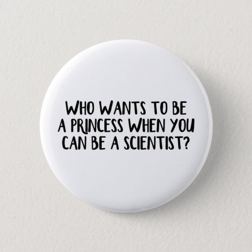 Who wants to be a princess when you can be a scien button