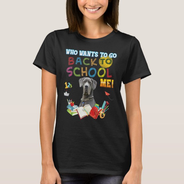 Who Wants To Go Back School Me Great Dane Dog Kid  T-Shirt (Front)