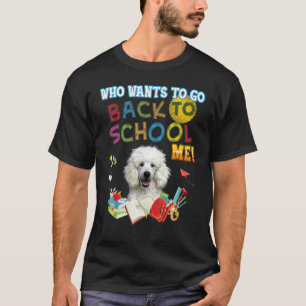 Who Wants To Go Back School Me Poodle Dog Kid Stud T-Shirt